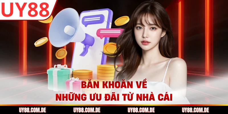 Băn khoăn về những ưu đãi từ nhà cái