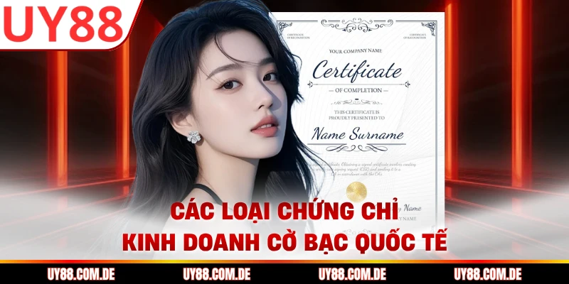 Các loại chứng chỉ kinh doanh cờ bạc quốc tế