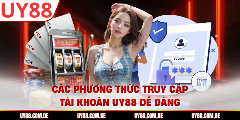 Các phương thức truy cập tài khoản UY88 dễ dàng