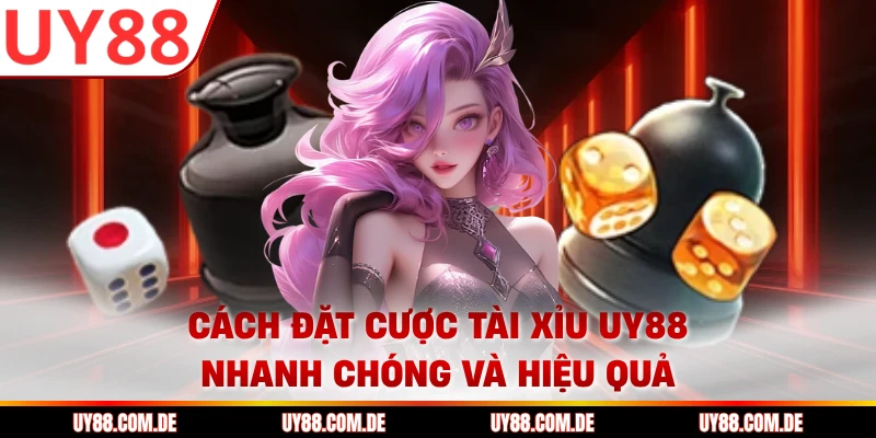 Cách đặt cược tài xỉu UY88 nhanh chóng và hiệu quả