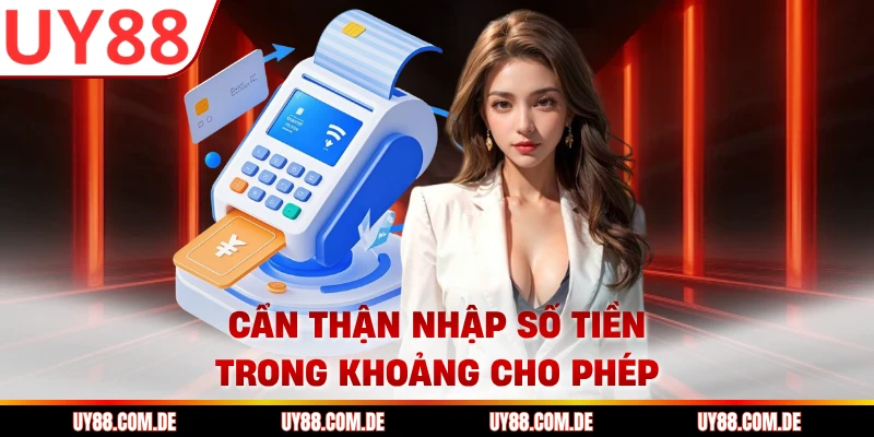 Cẩn thận nhập số tiền trong khoảng cho phép