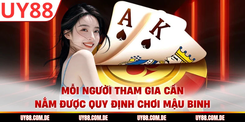 Mỗi người tham gia cần nắm được quy định chơi mậu binh