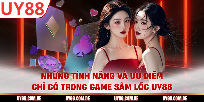 Những tính năng và ưu điểm chỉ có trong game sâm lốc UY88
