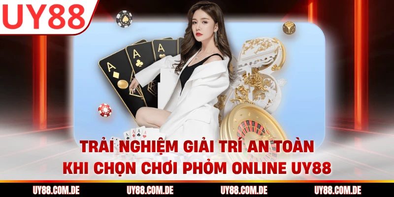 Trải nghiệm giải trí an toàn khi chọn chơi phỏm online UY88