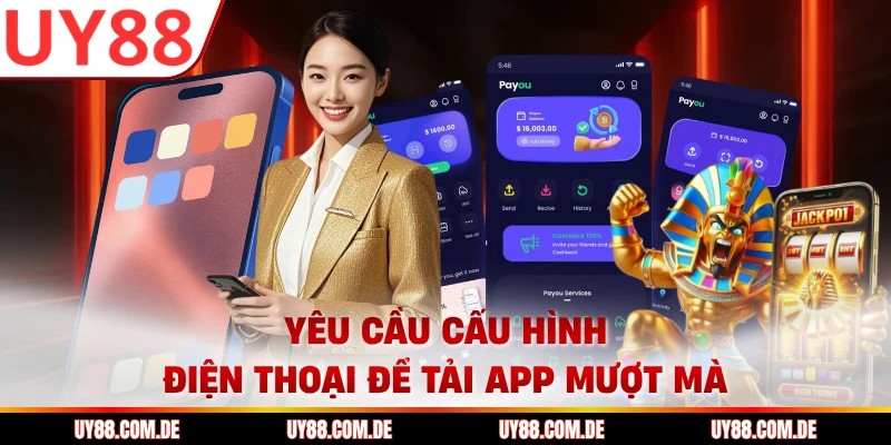 Yêu cầu cấu hình điện thoại để tải app mượt mà